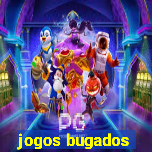 jogos bugados